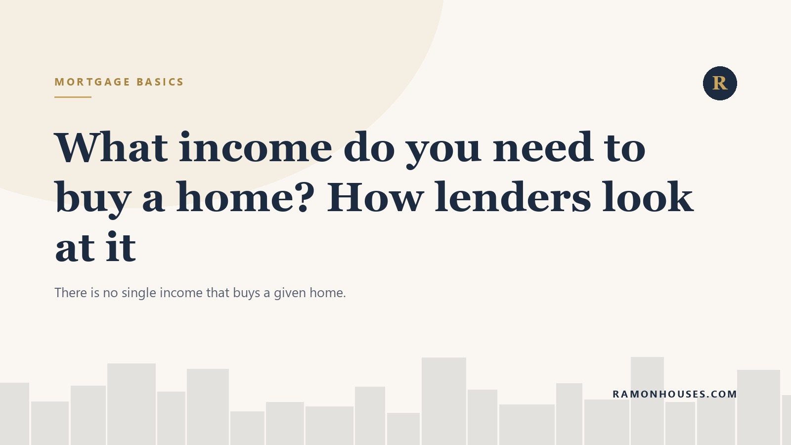 What income do you need to buy a home? How lenders look at it
