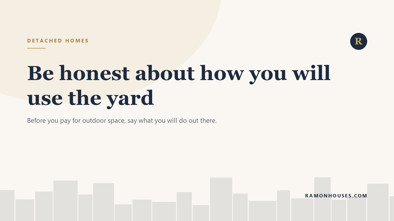 Be honest about how you will use the yard