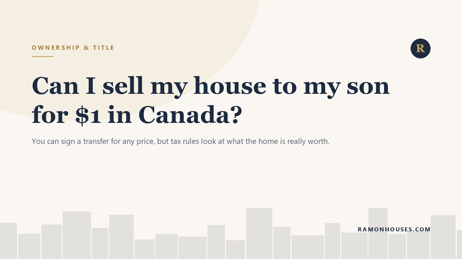 Can I sell my house to my son for $1 in Canada?
